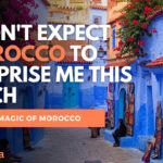 You Won’t Believe What Morocco Taught Me