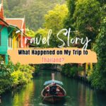 Thailand: A Cultural Adventure | What Happened on My Trip to Thailand?